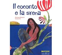 Il cocorito e la sirena. Ediz. illustrata
