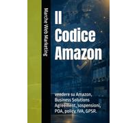 Il Codice Amazon: vendere su Amazon, Business Solutions Agreement, sospensioni, POA, policy, IVA, GPSR.