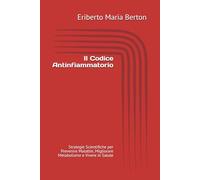 Il Codice Antinfiammatorio: Strategie Scientifiche per Prevenire Malattie, Migliorare Metabolismo e Vivere in Salute