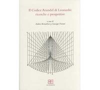 Il codice Arundel di Leonardo. Ricerche e prospettive. Atti del convegno (Bergamo, 24 maggio 2010)