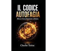 IL CODICE AUTOFAGIA: Blocca l'invecchiamento cellulare