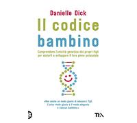 Il codice bambino. Comprendere l'unicità genetica dei propri figli per aiutarli a sviluppare il loro pieno potenziale