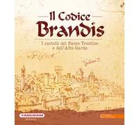 Il Codice Brandis. I castelli del Basso Trentino e dell’Alto Garda. Ediz. illustrata