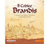 Il Codice Brandis. I castelli del Basso Trentino e dell’Alto Garda. Ediz. illustrata