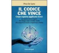 Il codice che vince. Corpo esperto applicato (Cea): un inedito menù di gesti che integra corpo-cervello-mente alla conquista di nuove competenze e vitalità