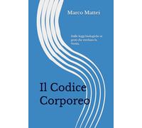 Il Codice Corporeo: Dalle leggi biologiche ai gesti che rivelano la Verità.