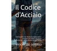 Il Codice d'Acciaio: Dall'Invisibile alla Realtà: le regole stoico-templare per vivere con onore, disciplina e calma interiore nel XXI secolo