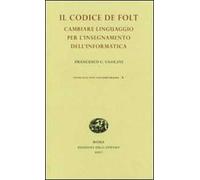 Il codice De Folt. Cambiare linguaggio per l'insegnamento dell'informatica. Ediz. illustrata