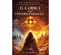 Il codice degli universi paralleli - Moretto Lucia