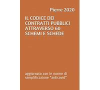 IL CODICE DEI CONTRATTI PUBBLICI ATTRAVERSO 60 SCHEMI E SCHEDE: aggiornato con le norme di semplificazione "anticovid"