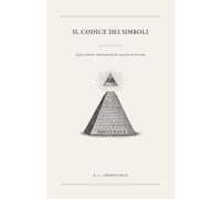Il Codice dei Simboli: Origini, elementi e fraintendimenti dei segni più noti del mondo