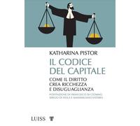 Il codice del capitale. Come il diritto crea ricchezza e disuguaglianza - ...