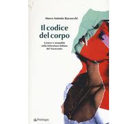 Il codice del corpo. Genere e sessualità nella letteratura italiana del No...