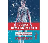 Il codice del dimagrimento. La scienza e i segreti per scoprire la «vita» ...