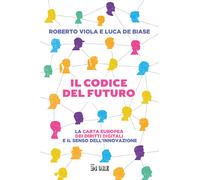 Il codice del futuro. La carta europea dei diritti digitali e il senso del...