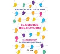 Il codice del futuro. La carta europea dei diritti digitali e il senso dell'innovazione