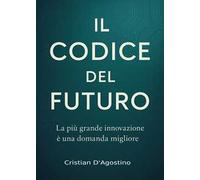 Il codice del futuro. La più grande innovazione è una domanda migliore