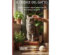 IL CODICE DEL GATTO: Segreti, emozioni e segnali dietro lo sguardo che ti osserva ogni giorno