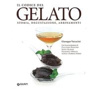 Il codice del gelato. Storia, degustazione, abbinamenti. Ediz. illustrata