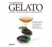 Il codice del gelato. Storia, degustazione, abbinamenti. Ediz. illustrata