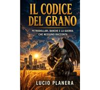 IL CODICE DEL GRANO: PETRODOLLARI, BANCHE E LA GUERRA CHE NESSUNO RACCONTA