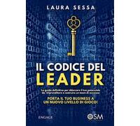Il codice del leader. La guida definitiva per sbloccare il tuo potenziale da imprenditore e costruire un team di successo. Porta il tuo business a un nuovo livello di gioco!