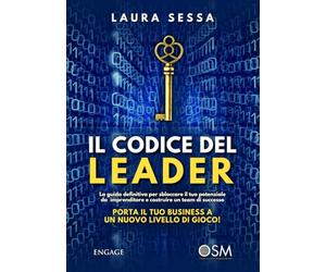 IL CODICE DEL LEADER: La guida definitiva per sbloccare il tuo potenziale da imprenditore e costruire un team di successo. Porta il tuo business a un nuovo livello di gioco!