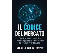 Il Codice del Mercato: Decifrare la Liquidità e Padroneggiare la Price Action da Trader Profittevole