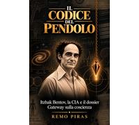 Il codice del pendolo: Itzhak Bentov, la CIA e il dossier Gateway sulla coscienza