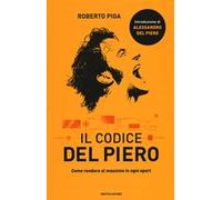 Il codice Del Piero. Come rendere al massimo in ogni sport