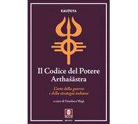 Libri Kautilya - Il Codice Del Potere. Artha?Astra. L'arte Della Guerra E Della