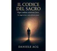 IL CODICE DEL SACRO: Ogni ombra contiene luce