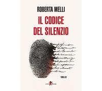 Il codice del silenzio - Melli Roberta