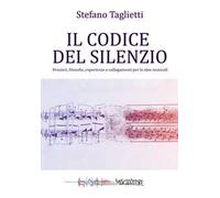 Il codice del silenzio. Pensieri, filosofie, esperienze e collegamenti per le idee musicali