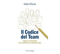 Il codice del team. Capire le dinamiche per trasformare le performance