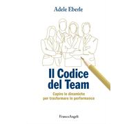 Il codice del team. Capire le dinamiche per trasformare le performance - E...