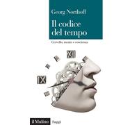 Il codice del tempo. Cervello, mente e coscienza - Northoff Georg