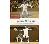 Il codice del tennis. Bill Tilden - Luca Bottazzi, Carlo Rossi -