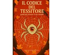 Il codice del tessitore: guida per tessere il tuo mondo