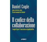 Il codice della collaborazione. I segreti per il successo organizzativo