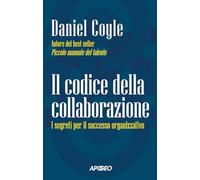 Il codice della collaborazione. I segreti per il successo organizzativo