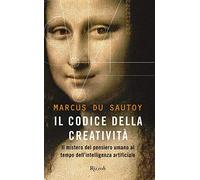Il codice della creatività. Il mistero del pensiero umano al tempo dell’intelligenza artificiale