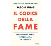 Il codice della fame. Scopri perché mangi, riprogramma la tua dieta