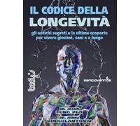 Il codice della longevità. Gli antichi segreti e le ultime scoperte per vi...