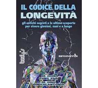 Il codice della longevità. Gli antichi segreti e le ultime scoperte per vivere giovani, sani e a lungo