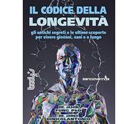 Il codice della longevità. Gli antichi segreti e le ultime scoperte per vivere giovani, sani e a lungo