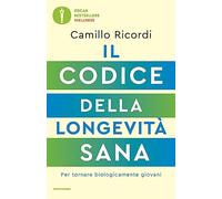 Il codice della longevità sana. Per tornare biologicamente giovani