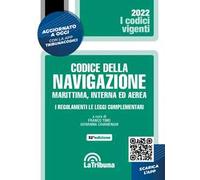 Il codice della navigazione marittima, interna ed aerea. I regolamenti. Le leggi complementari