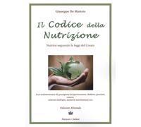 Il codice della nutrizione. Nutrirsi seguendo le leggi del creato