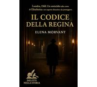 Il Codice della Regina: Londra, 1560. Un omicidio alla corte di Elisabetta e un segreto dinastico da proteggere